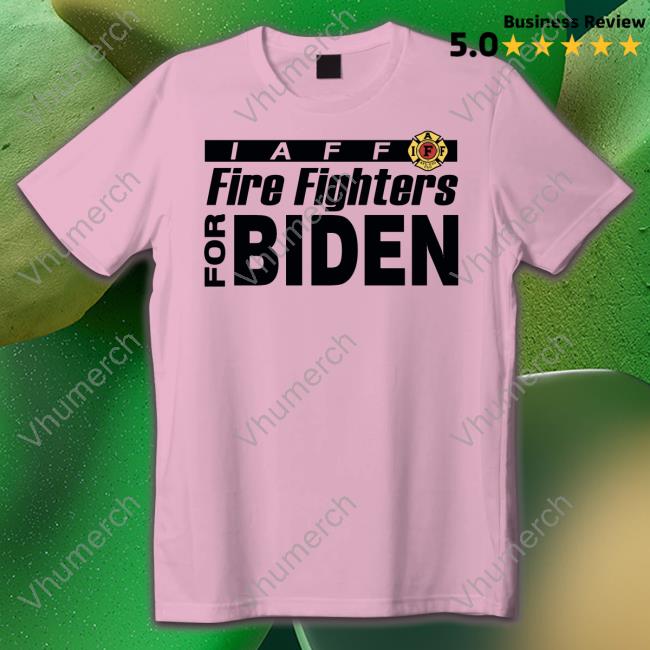 Fire Fighters For Biden Tee Shirt Fire Fighters For Biden Shirts