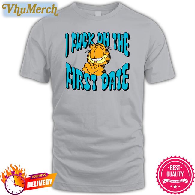I Fuck On The First Date Tee Shirt