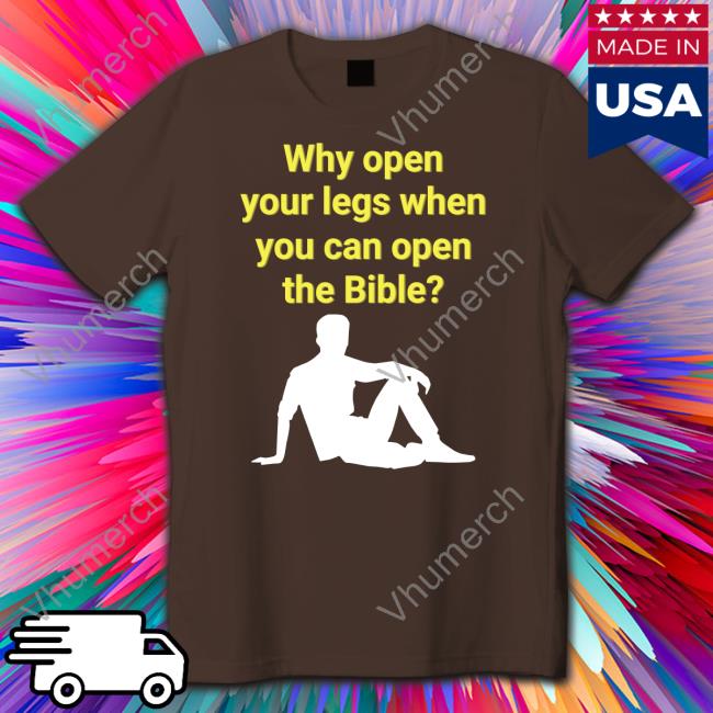 Shirtsthtgohard Why Open Your Legs When You Can Open The Bible Hoodie Shirtsthtgohard Why Open Your Legs When You Can Open The Bible Shirt
