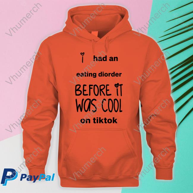 Fatcampmascot I Had An Eating Disorder Before It Was Cool On Tiktok Tee Shirt I Had An Eating Disorder Before It Was Cool On Tiktok Hoodie