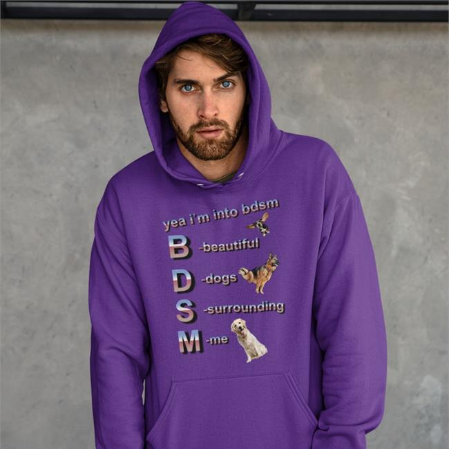 Yea I'm Into Bdsm Beautiful Dogs Surrounding Me Hoodie