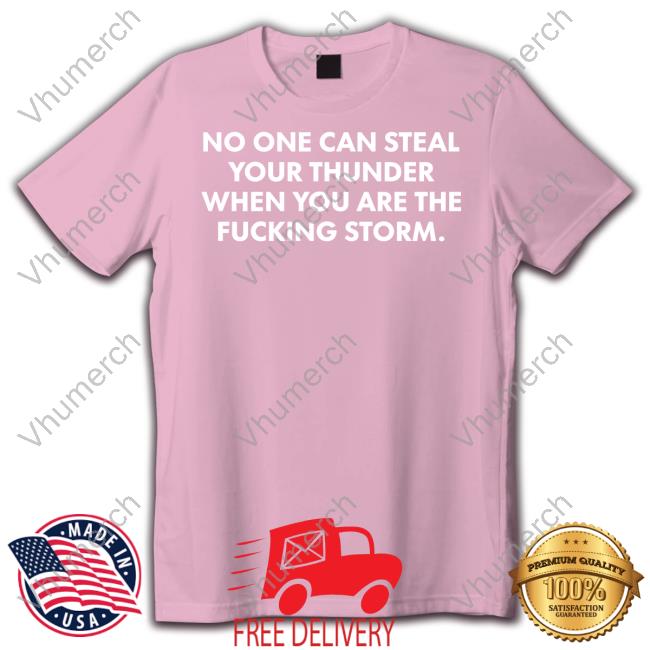DrBWillingham No One Can Steal Thunder When You Are The Fucking Storm Sweatshirt