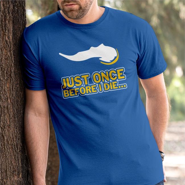 Vikeologist Just Once Before I Die Hoodie Sweatshirt Just Once Before I Die T Shirt