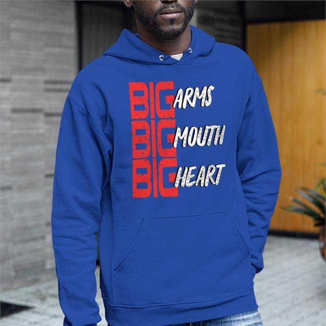 Big Arms Big Mouth Big Heart Hooded Sweatshirt