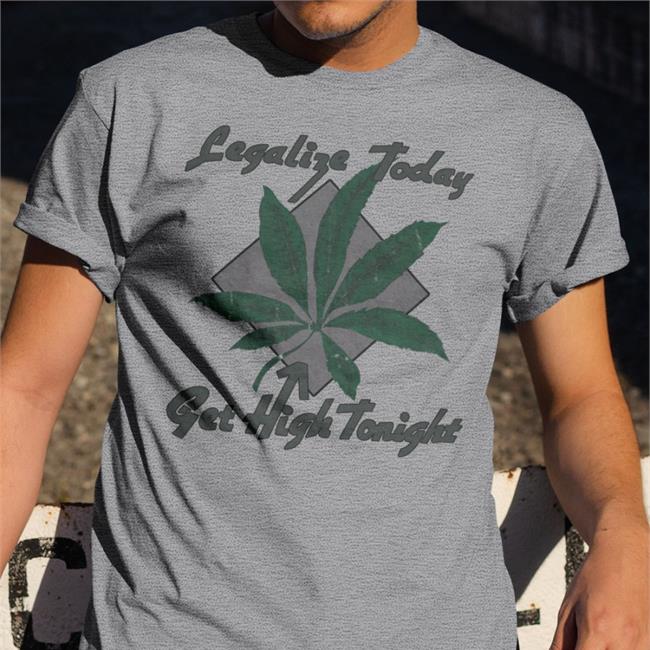 Legalize Today Get High Tonight Shirt