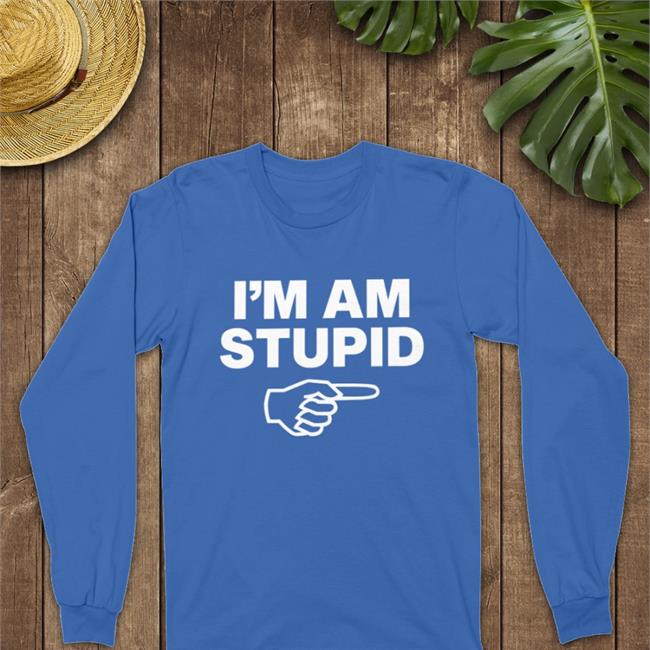 I'm Am Stupid Hoodie