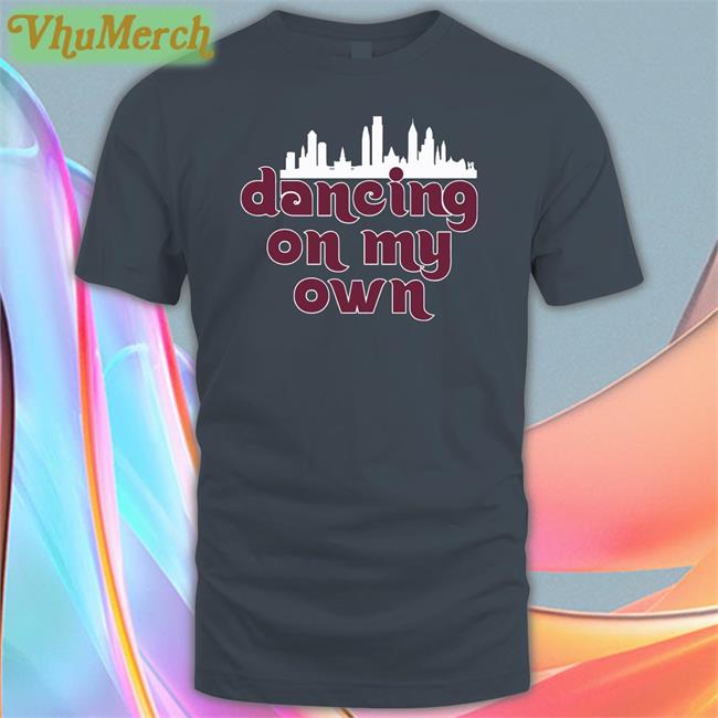 Dancing On My Own Phillies Shirt Dancing On My Own Phillies T-Shirt