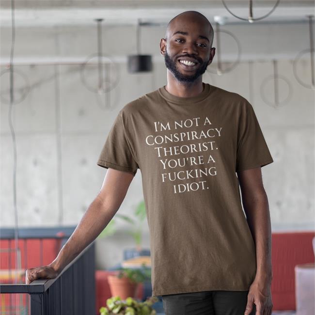 Who Is Not A Conspiracy Theorist You Are A Fucking Idiot Sweatshirt