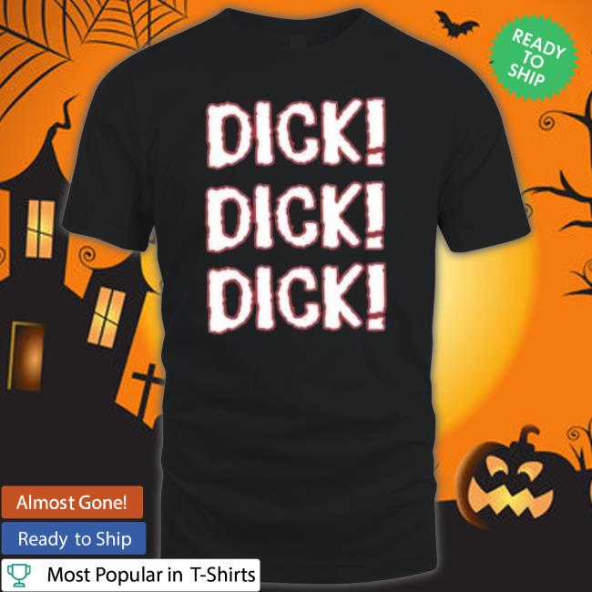 Dick Dick Dick 2023 shirt