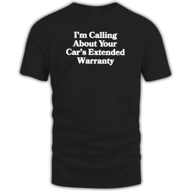 I’M Calling About Your Car’S Extended Warranty shirt, hoodie, tank top, sweater and long sleeve t-shirt