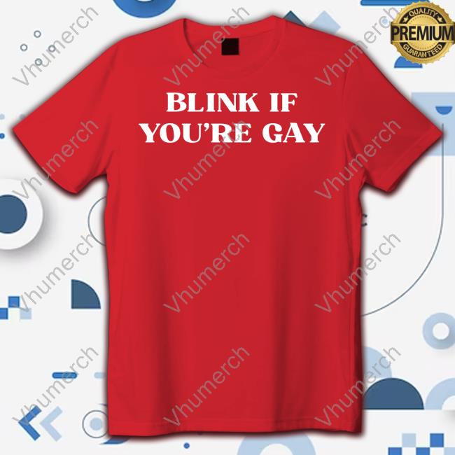 Blink If You're Gay Tee Shirts Porsha Blink If You're Gay Tee Porsha