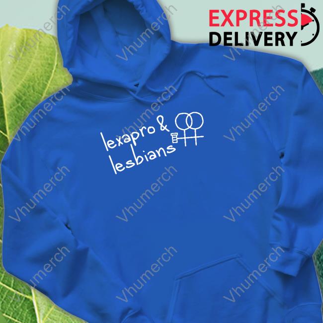 Gotfunnymerch Lexapro & Lesbians Hoodie Gotfunnymerch Lexapro & Lesbians Long Sleeve T Shirt
