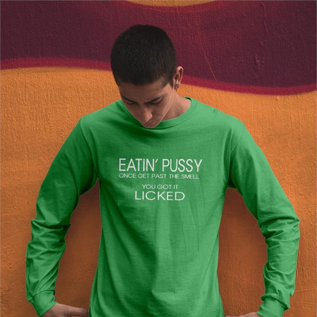 Poorly Translated Shirts Black Eatin Pussy Once Get Past The Smell You Got It Licked Shirt