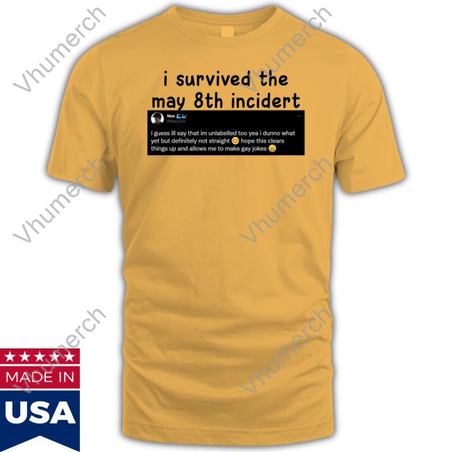 Max I Survived The May 8Th Incidert T Shirts Whaleggs