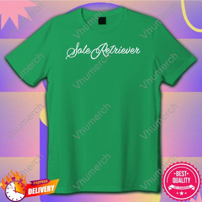 Soleretriever Sole Retriever Shirt