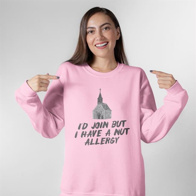 Tara Dublin I'd Join But I Have A Nut Allergy Sweatshirt
