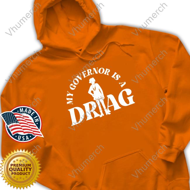 My Governor Is A Drag shirt, hoodie, tank top, sweater and long sleeve t-shirt