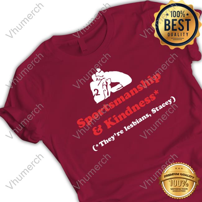 Leaguetees Store Sportsmanship And Kindness They're Lesbians Stacey Funny Stacey Cabe Sportsmanship And Kindness They're Lesbians Stacey Long Sleeve T Shirt