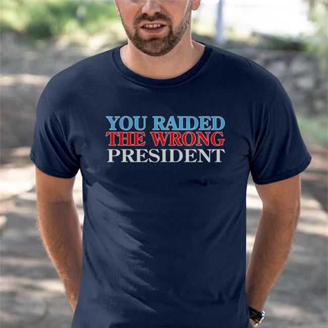 Shopdonjr Merch You Raided The Wrong President Tee Shirt