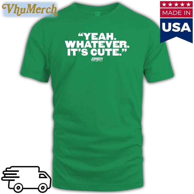 Yeah Whatever It's Cute Hoodie Sweatshirt Jomboymedia Store