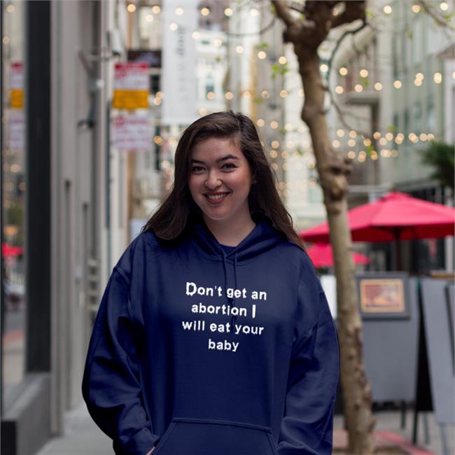 Don't Get An Abortion I Will Eat Your Baby T-Shirt