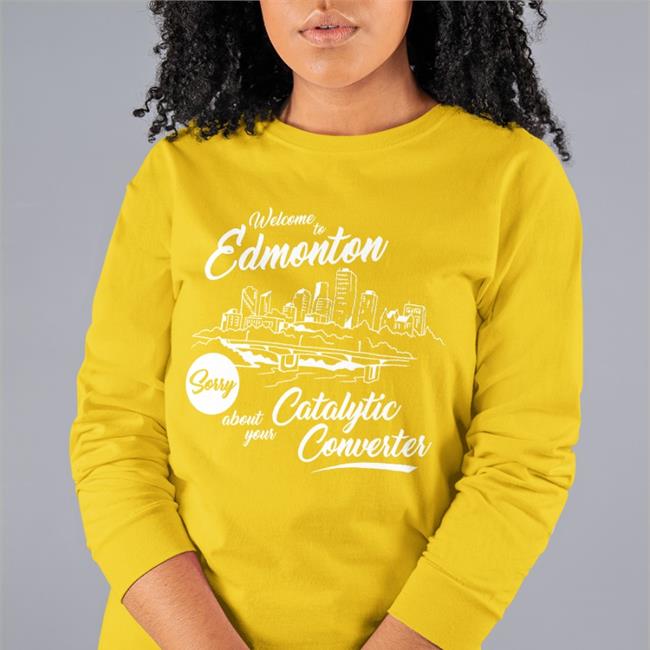 Welcome To Edmonton Sorry About Your Catalytic Converter Shirt