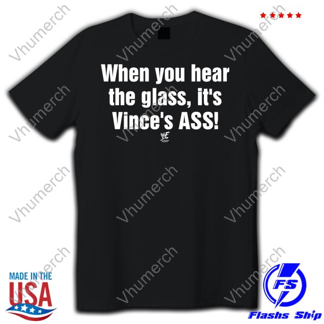 Yedoye Wearing When You Hear The Glass It's Vince's Ass Tee Shirts Wwf Wrestling