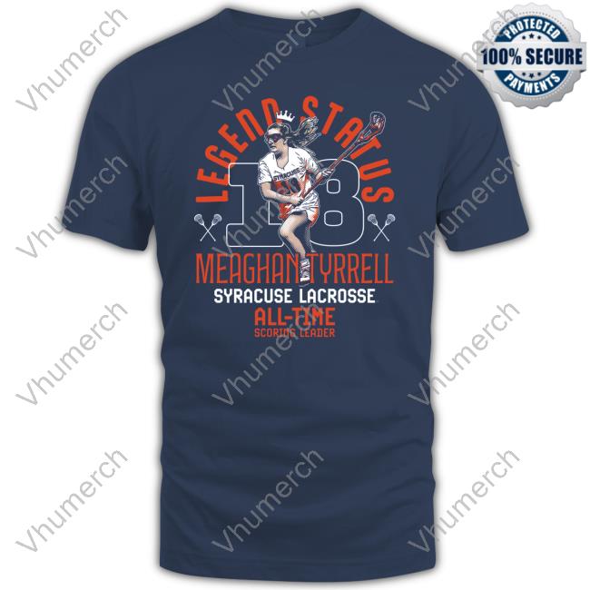 Legend Status Meaghan Tyrrell Syracuse Lacrosse All Time Scoring Leader Shirt