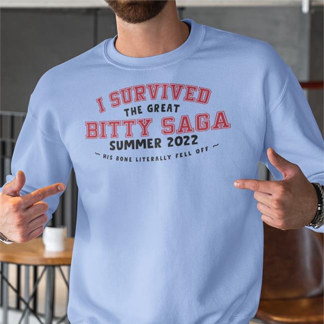 Funny I Survived The Great Bitty Saga Summer 2022 His Bone Literally Fell Off Shirt