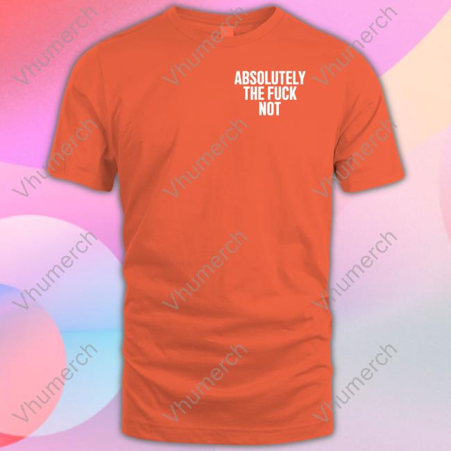 Furiousnae Wearing Absolutely The Fuck Not Shirt