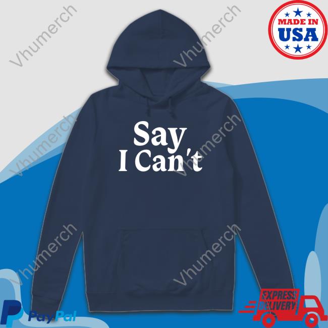 Say I Can't Long Sleeve Dream On 3 Say I Can't New Shirt