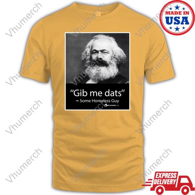 Gib Me Dats Some Homeless Guy T Shirt