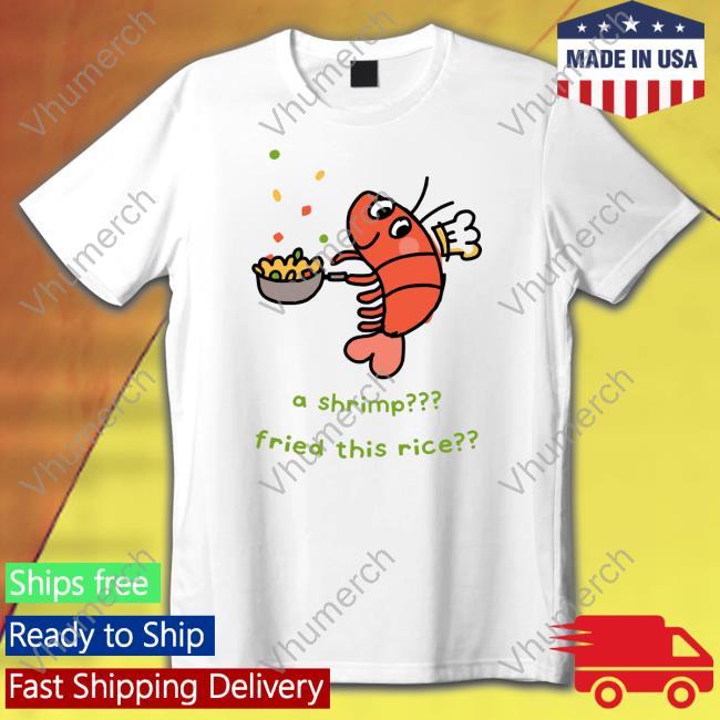 Liliuhms Shop A Shrimp Fried This Rice T Shirt