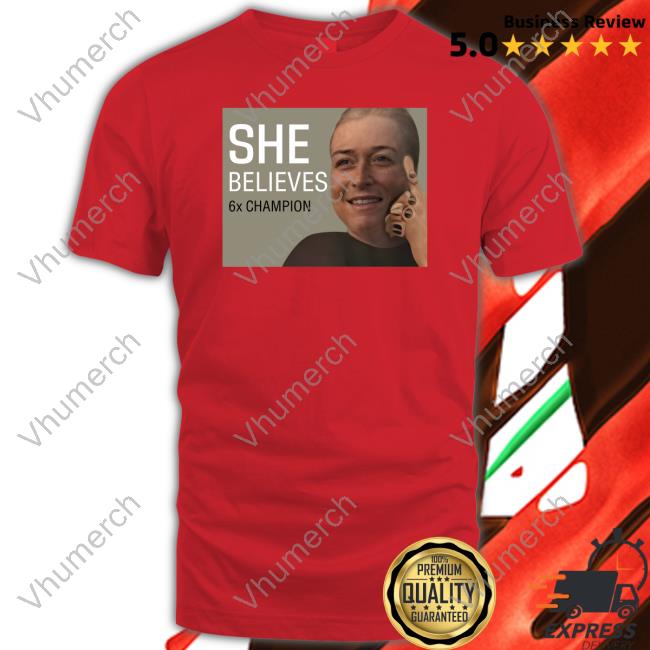 She Believes 6X Champion T Shirt