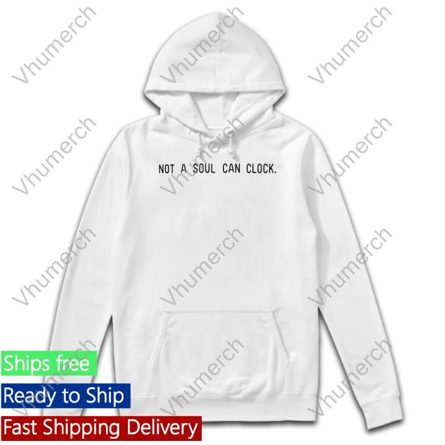 Not A Soul Can Clock Hoodie