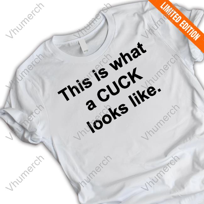 This Is What A Cuck Looks Like Shirt