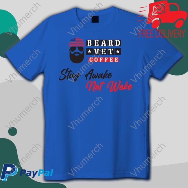 Beard Vet Coffee Stay Awake Not Woke T Shirt