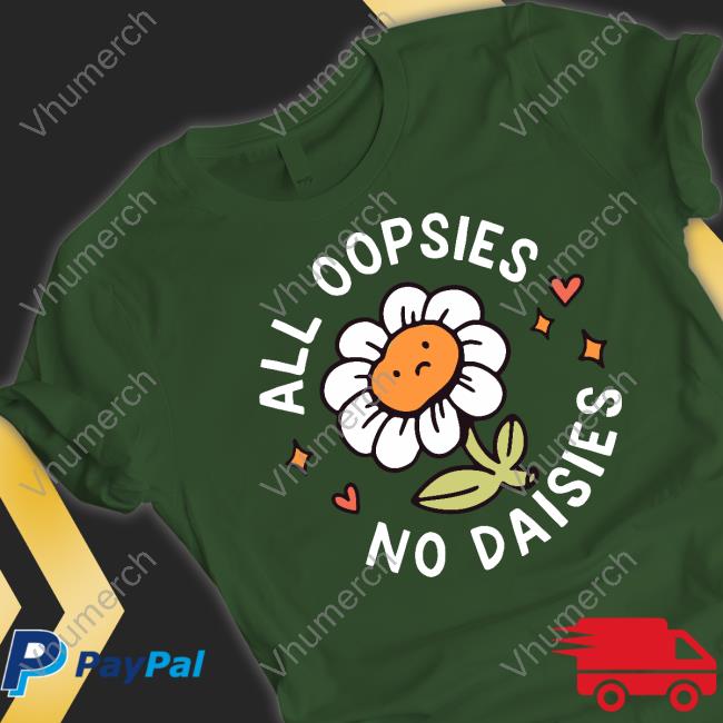 All Oopsies No Daisies T-Shirt