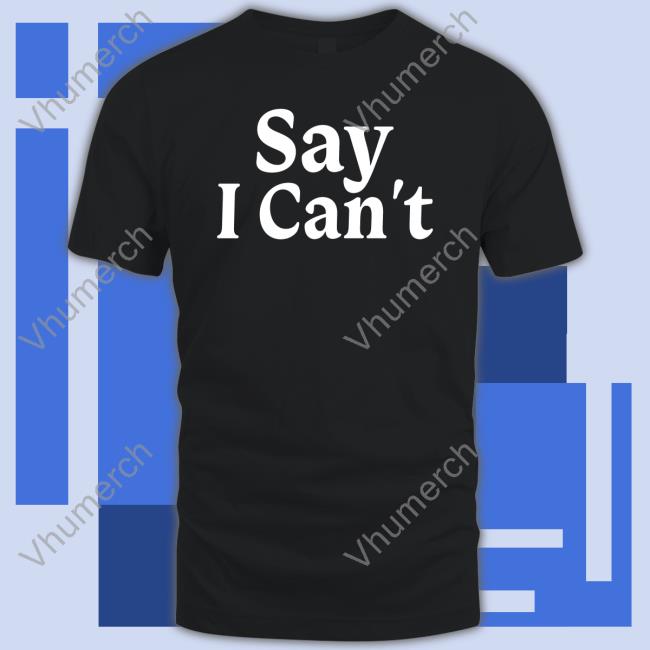 Say I Can't Long Sleeve Say I Can't Hoodie