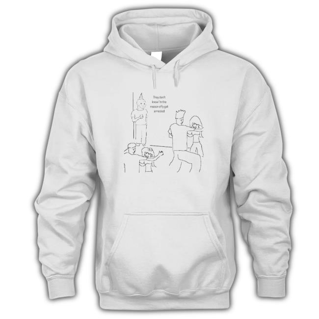 They Don’T Know I’M The Reason Effy Got Arrested Sweatshirt They Don’T Know I’M The Reason Effy Got Arrested Hoodie