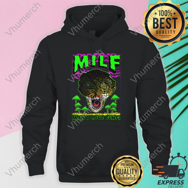 Shirts That Go Hard Milf Man I Love Fungi Sweatshirt
