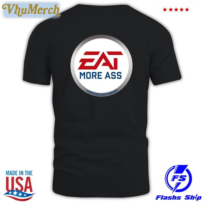 Eat More Ass Tee Shirt