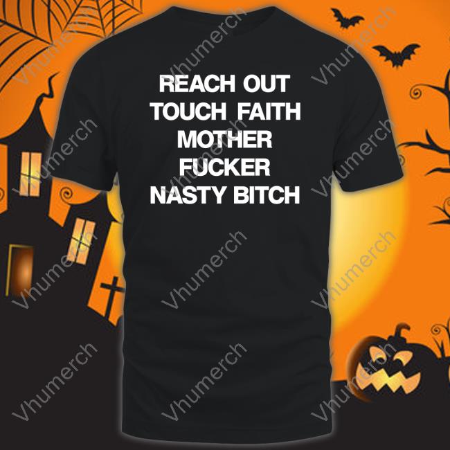 Reach Out Touch Faith Mother Fucker Nasty Bitch Long Sleeve T Shirt