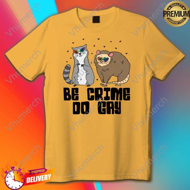 Gotfunny Store Be Crime Do Gay Raccoon And Possum Sweatshirt