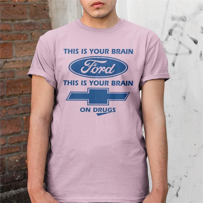 This Is Your Brain Ford This Is Your Brain On Drugs Tee Shirt