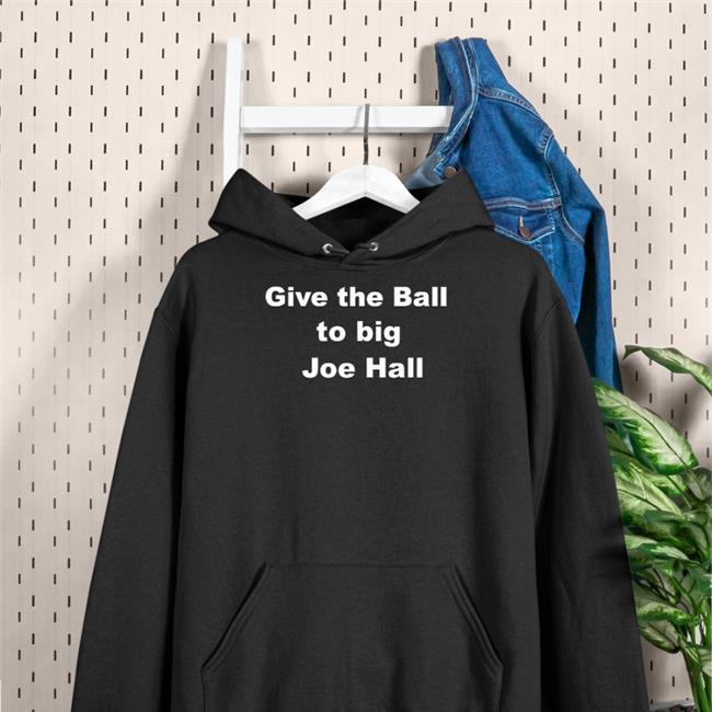 Give The Ball To Big Joe Hall T Shirt Mr. Joe L. Hall Jr.