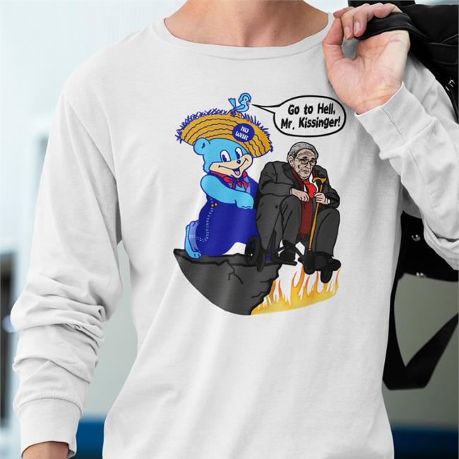 Go To Hell Mr Kissinger T Shirts