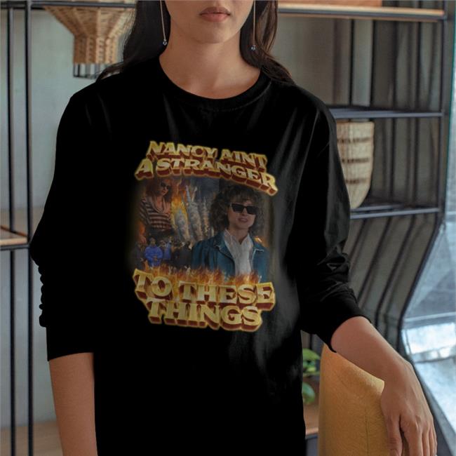 Nancy Ain't A Stranger To These Things T Shirts