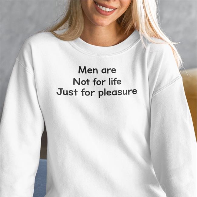 Shirts That Go Hard Men Are Not For Life Just For Pleasure Shirt White