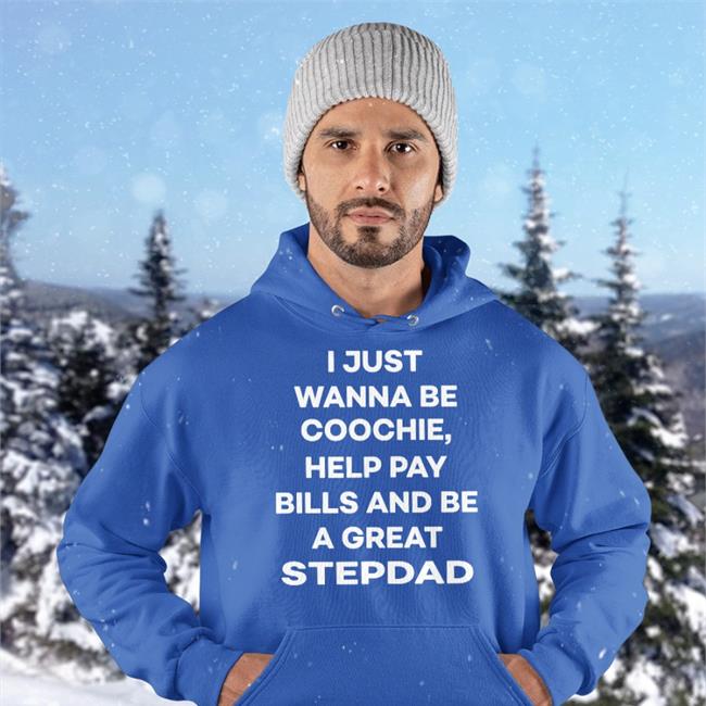 I Just Wanna Eat Coochie Help Pay Bills And Be A Great Stepdad Tee Shirts
